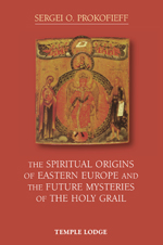 Book Cover for THE SPIRITUAL ORIGINS OF EASTERN EUROPE AND THE FUTURE MYSTERIES OF THE HOLY GRAIL