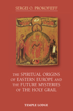 Book Cover for THE SPIRITUAL ORIGINS OF EASTERN EUROPE AND THE FUTURE MYSTERIES OF THE HOLY GRAIL